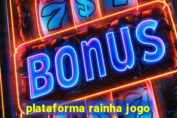 plataforma rainha jogo